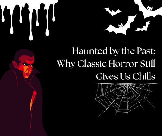 Haunted by the Past: Why Classic Horror Still Gives Us Chills